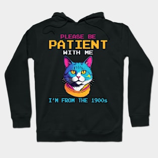 Please Be Patient With Me I'm From The 1900s Hoodie